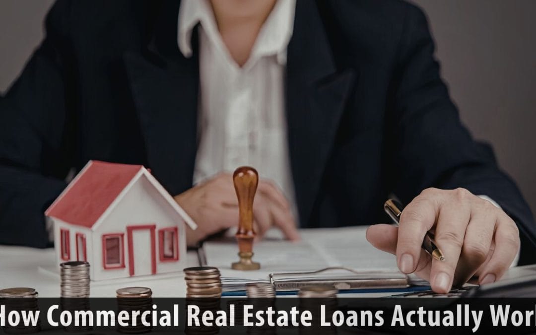 How Commercial Real Estate Loans Actually Work Explained
